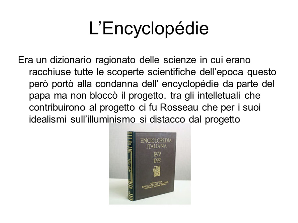 L’Encyclopédie Era un dizionario ragionato delle scienze in cui erano racchiuse tutte le scoperte